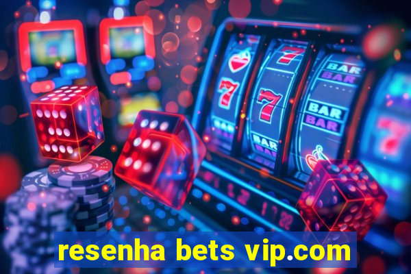 resenha bets vip.com